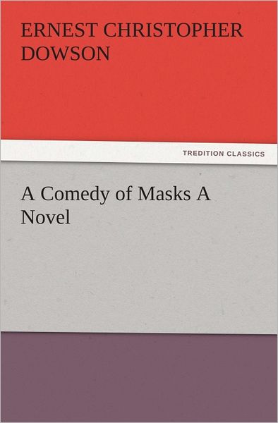 A Comedy of Masks A Novel