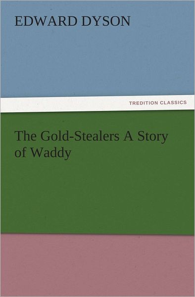 The Gold-Stealers A Story of Waddy