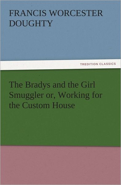 The Bradys and the Girl Smuggler or, Working for the Custom House