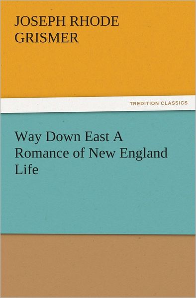 Way Down East A Romance of New England Life