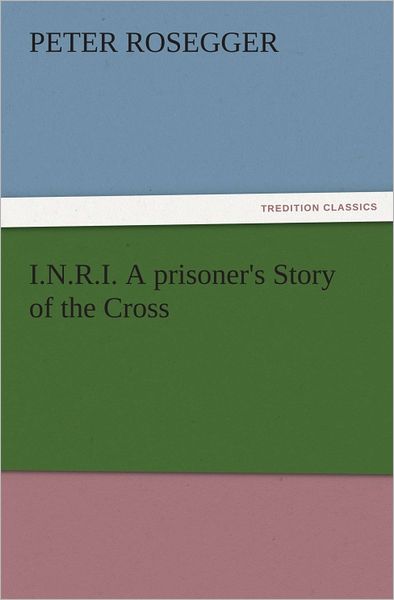 I.N.R.I. A prisoner's Story of the Cross