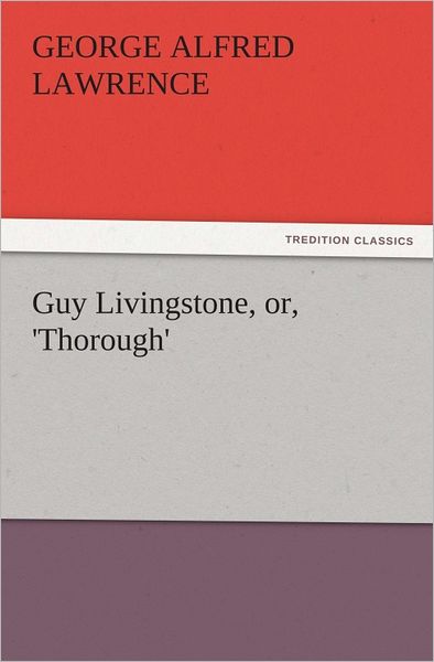 Guy Livingstone, or, 'Thorough'