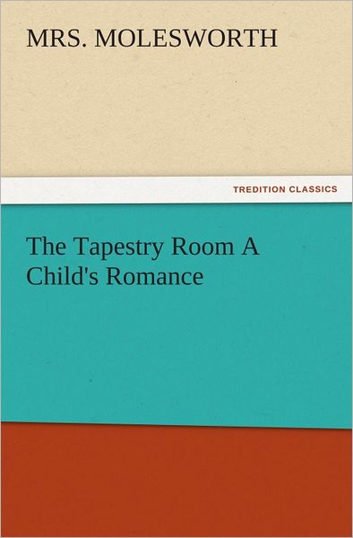 The Tapestry Room A Child's Romance