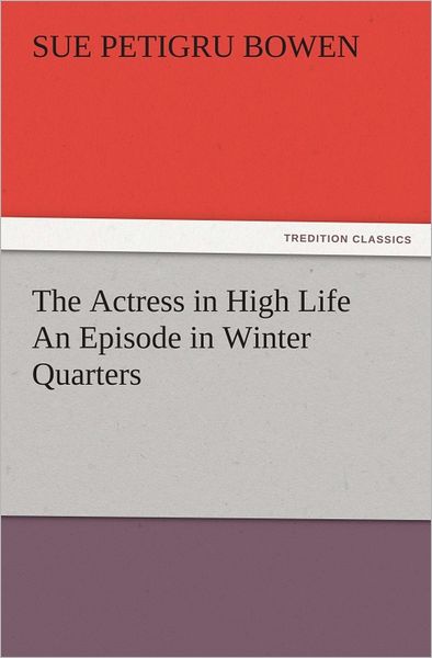 The Actress in High Life An Episode in Winter Quarters