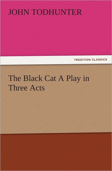 The Black Cat A Play in Three Acts