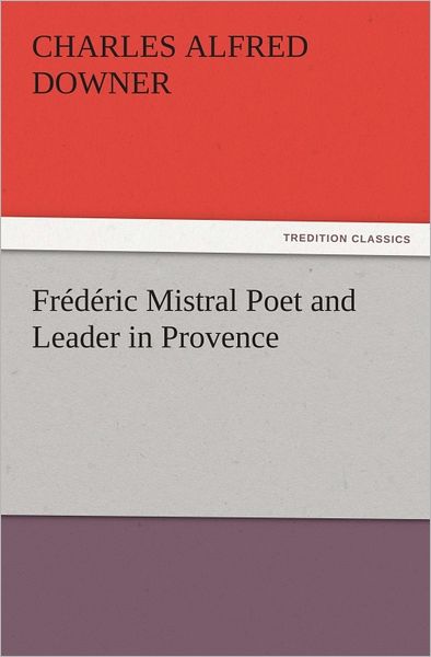 Frédéric Mistral Poet and Leader in Provence