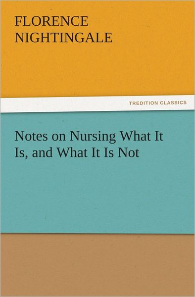 Notes on Nursing What It Is, and What It Is Not