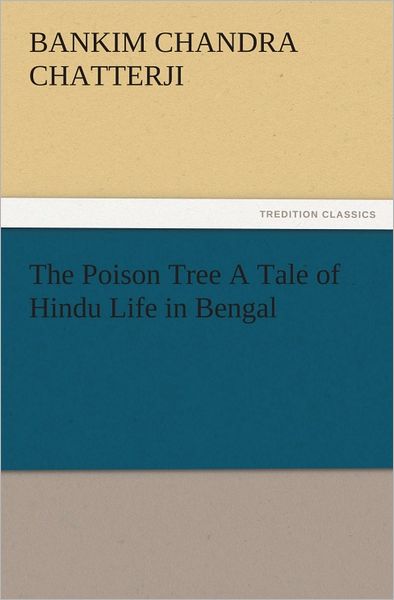 The Poison Tree A Tale of Hindu Life in Bengal