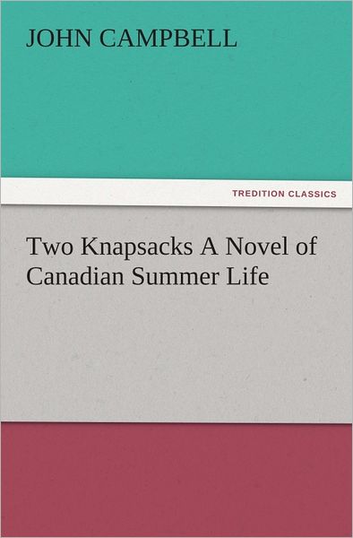 Two Knapsacks A Novel of Canadian Summer Life
