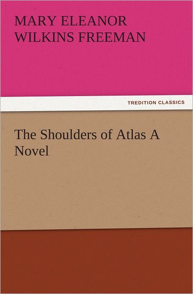 The Shoulders of Atlas A Novel