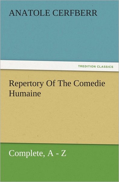Repertory Of The Comedie Humaine, Complete, A Z
