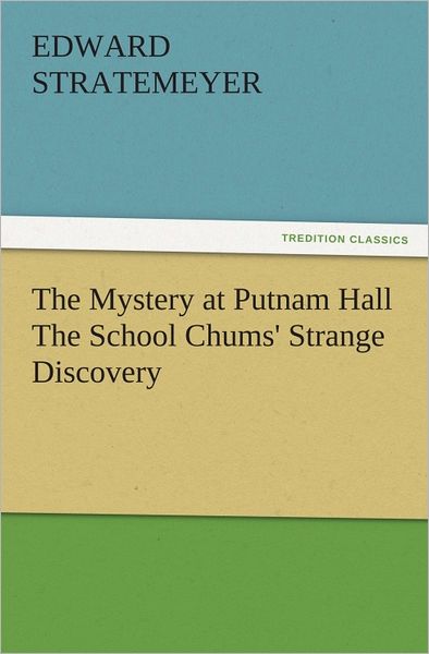 The Mystery at Putnam Hall The School Chums' Strange Discovery