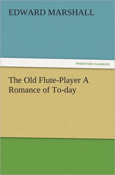 The Old Flute-Player A Romance of To-day