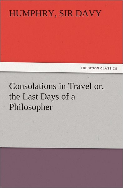 Consolations in Travel or, the Last Days of a Philosopher