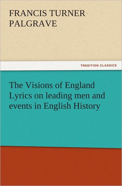 The Visions of England Lyrics on leading men and events in English History