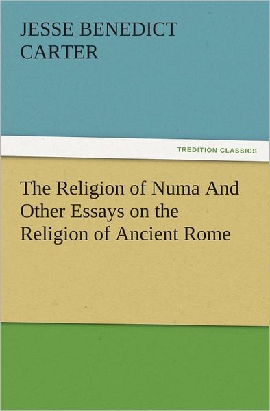 The Religion of Numa And Other Essays on the Religion of Ancient Rome