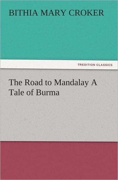 The Road to Mandalay A Tale of Burma