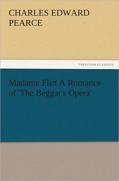 Madame Flirt A Romance of 'The Beggar's Opera'
