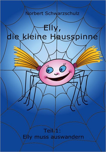 Elly, die kleine Hausspinne: Teil 1: Elly muss auswandern