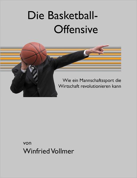 Die Basketball-Offensive: Wie ein Mannschaftssport die Wirtschaft revolutionieren kann