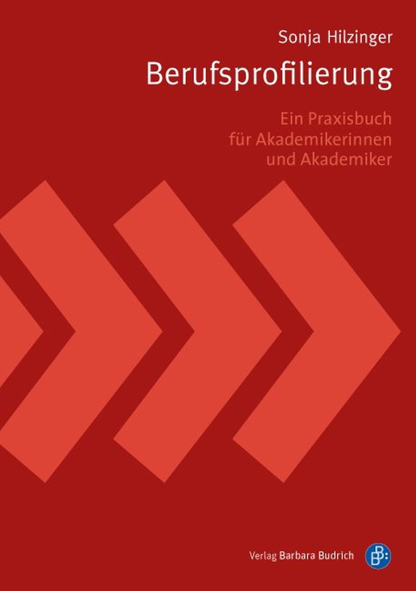 Berufsprofilierung: Ein Praxisbuch für Akademikerinnen und Akademiker