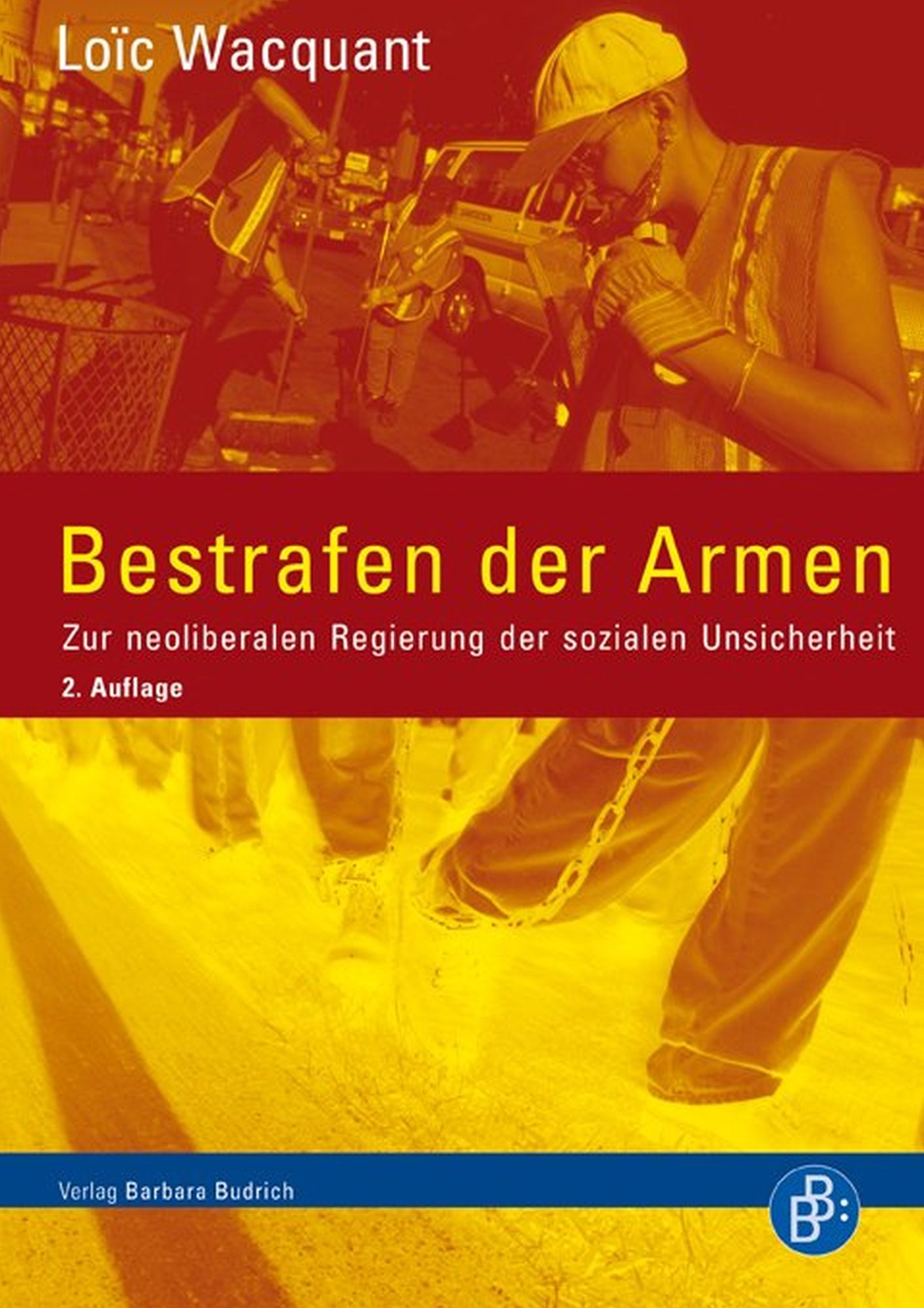 Bestrafen der Armen: Zur neoliberalen Regierung der sozialen Unsicherheit