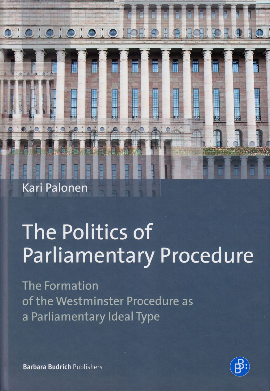 The Politics of Parliamentary Procedure: The Formation of the Westminster Procedure as a Parliamentary Ideal Type