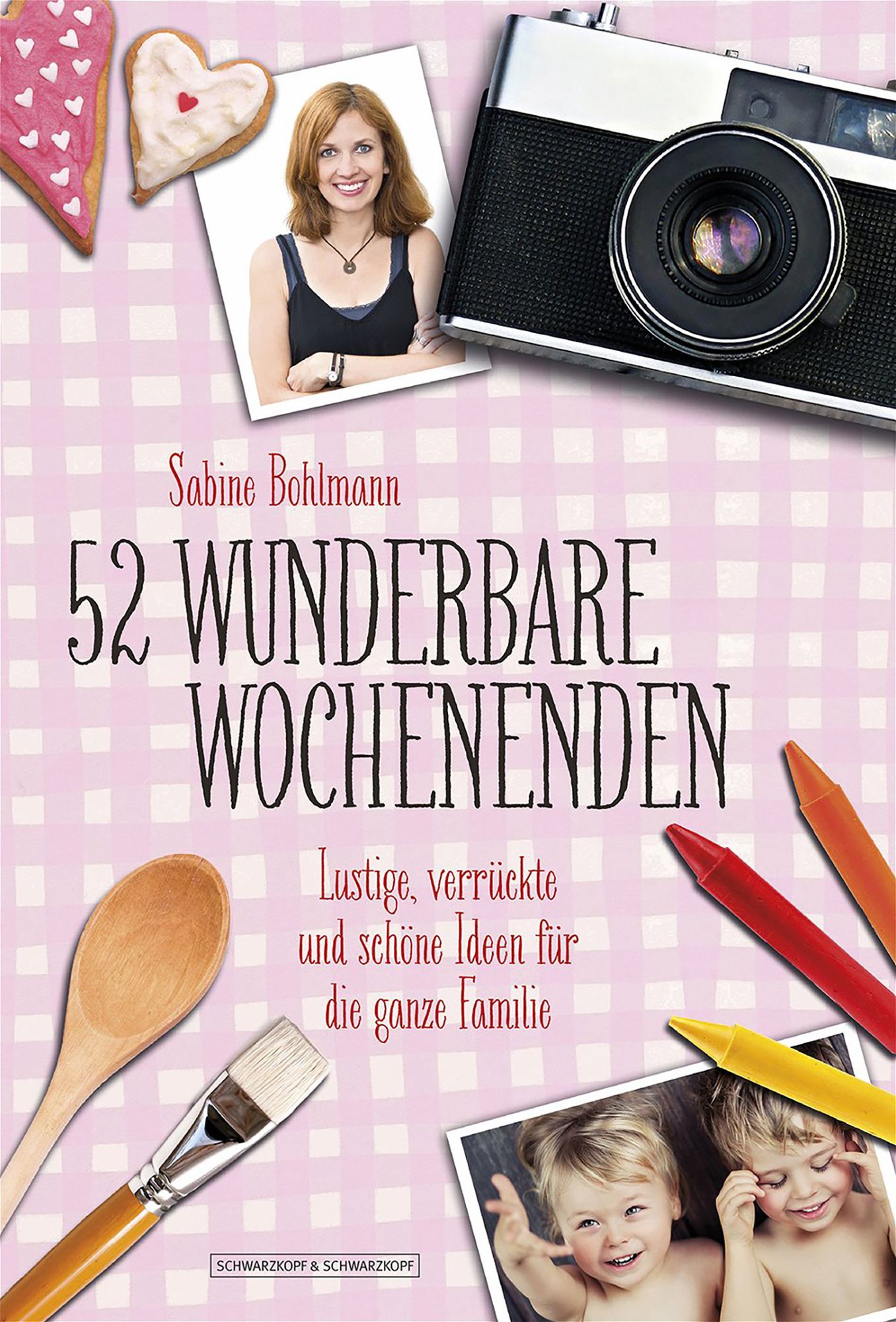 52 wunderbare Wochenenden: Lustige, verrückte und schöne Ideen für die ganze Familie