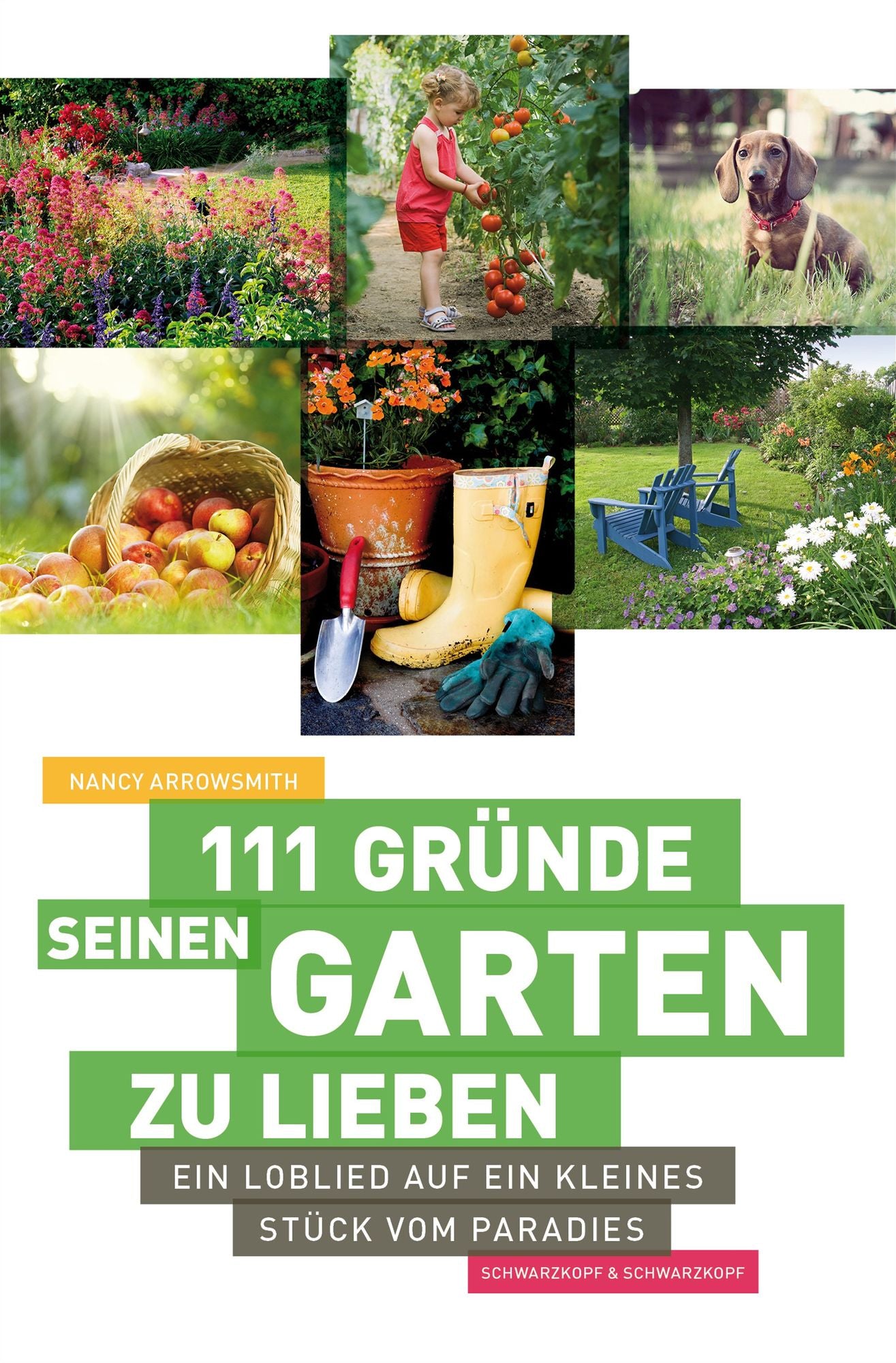 111 Gründe, seinen Garten zu lieben: Ein Loblied auf ein kleines Stück vom Paradies