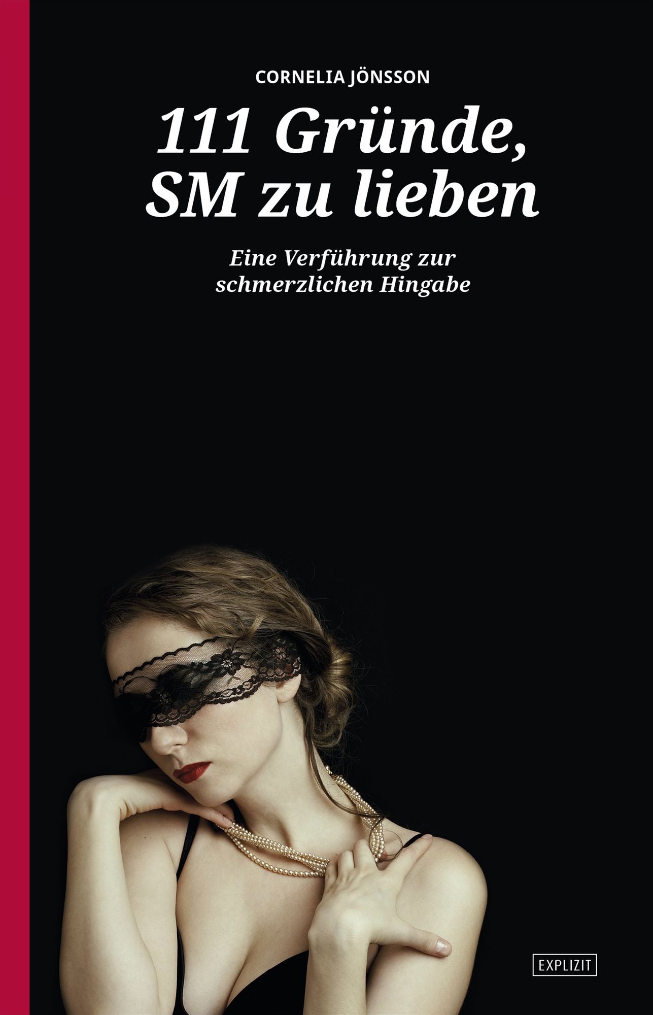 111 Gründe, SM zu lieben - Eine Verführung zur schmerzlichen Hingabe: Erweiterte Neuausgabe - Mit 33 neuen Gründen!