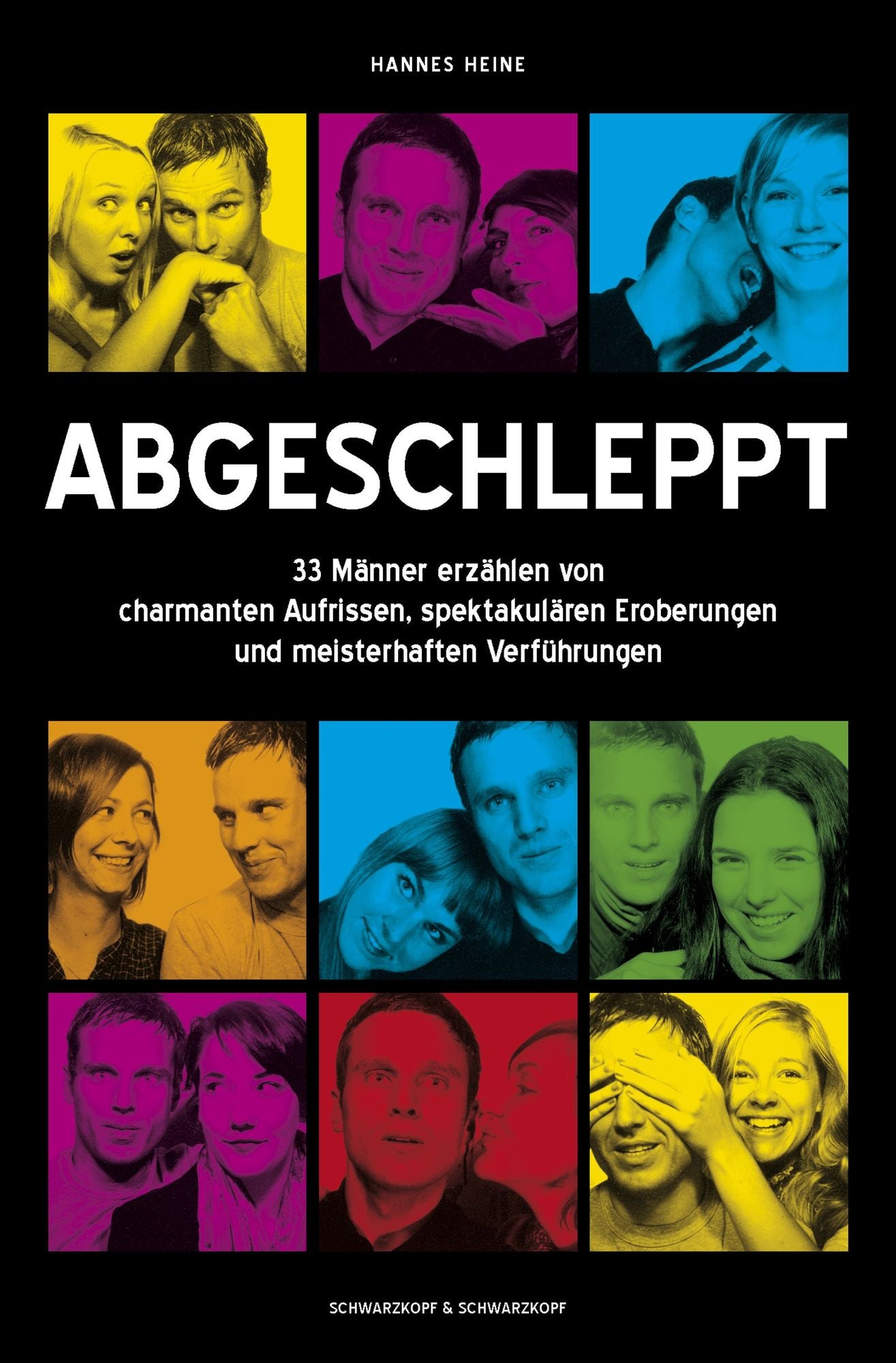 Abgeschleppt: 33 Männer erzählen von charmanten Aufrissen, spektakulären Eroberungen und meisterhaften Verführungen