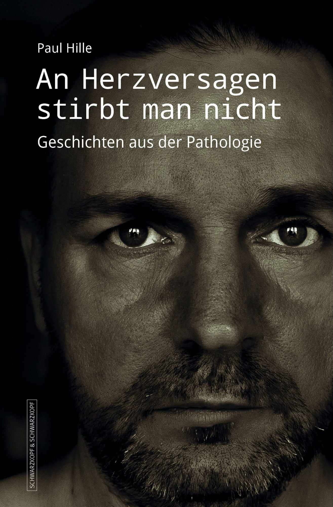 An Herzversagen stirbt man nicht: Geschichten aus der Pathologie