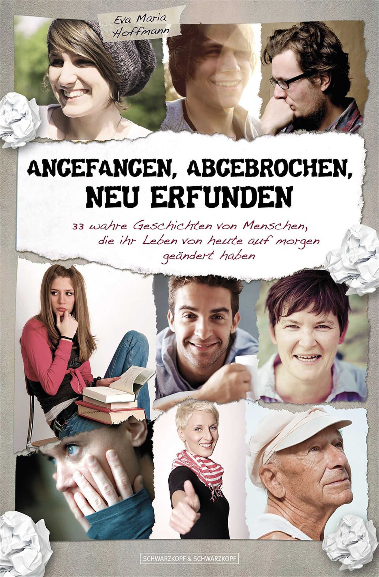 Angefangen, abgebrochen, neu erfunden: 33 wahre Geschichten von Menschen, die ihr Leben von heute auf morgen geändert haben