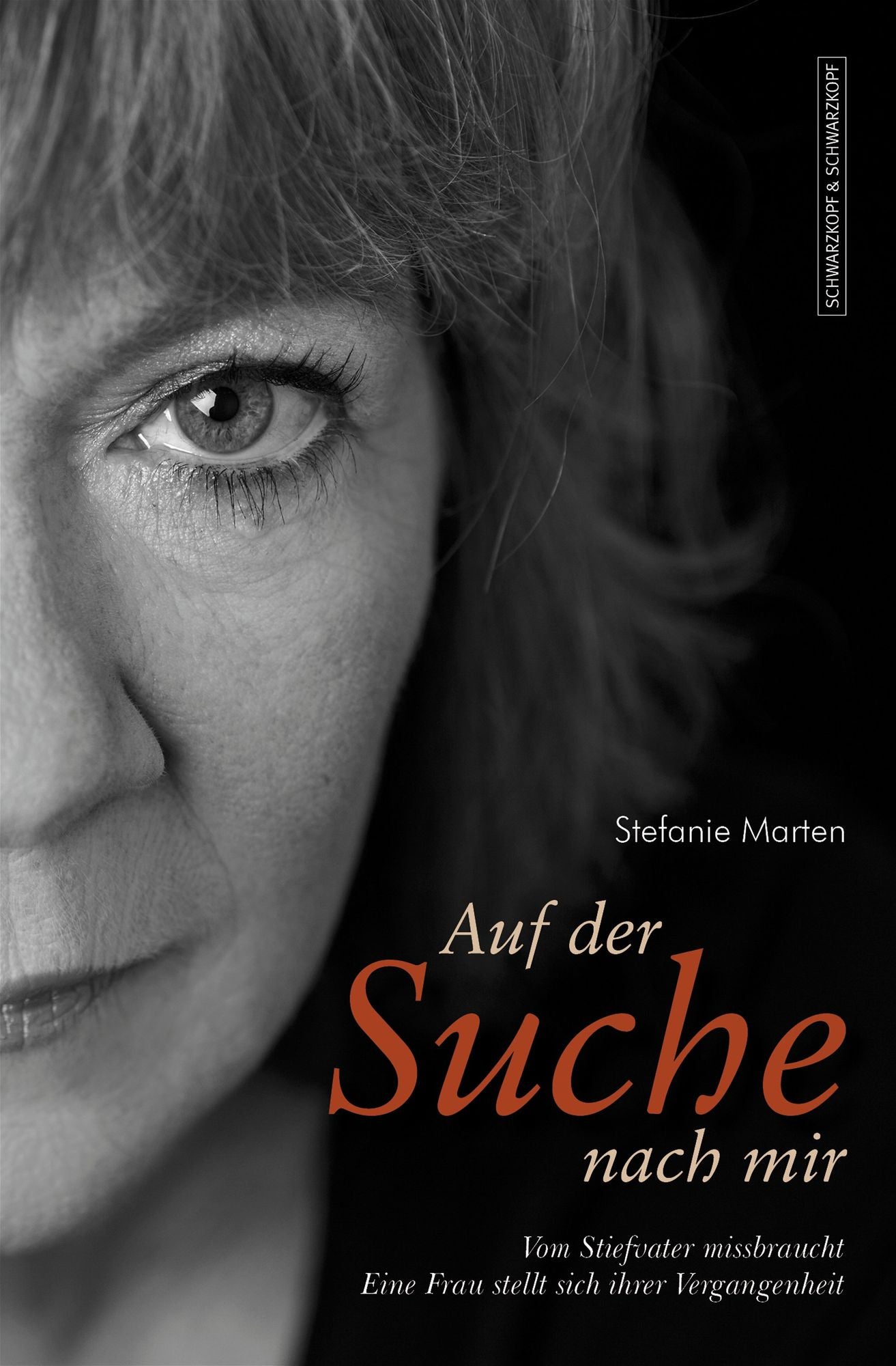 Auf der Suche nach mir: Vom Stiefvater missbraucht. Eine Frau stellt sich ihrer Vergangenheit