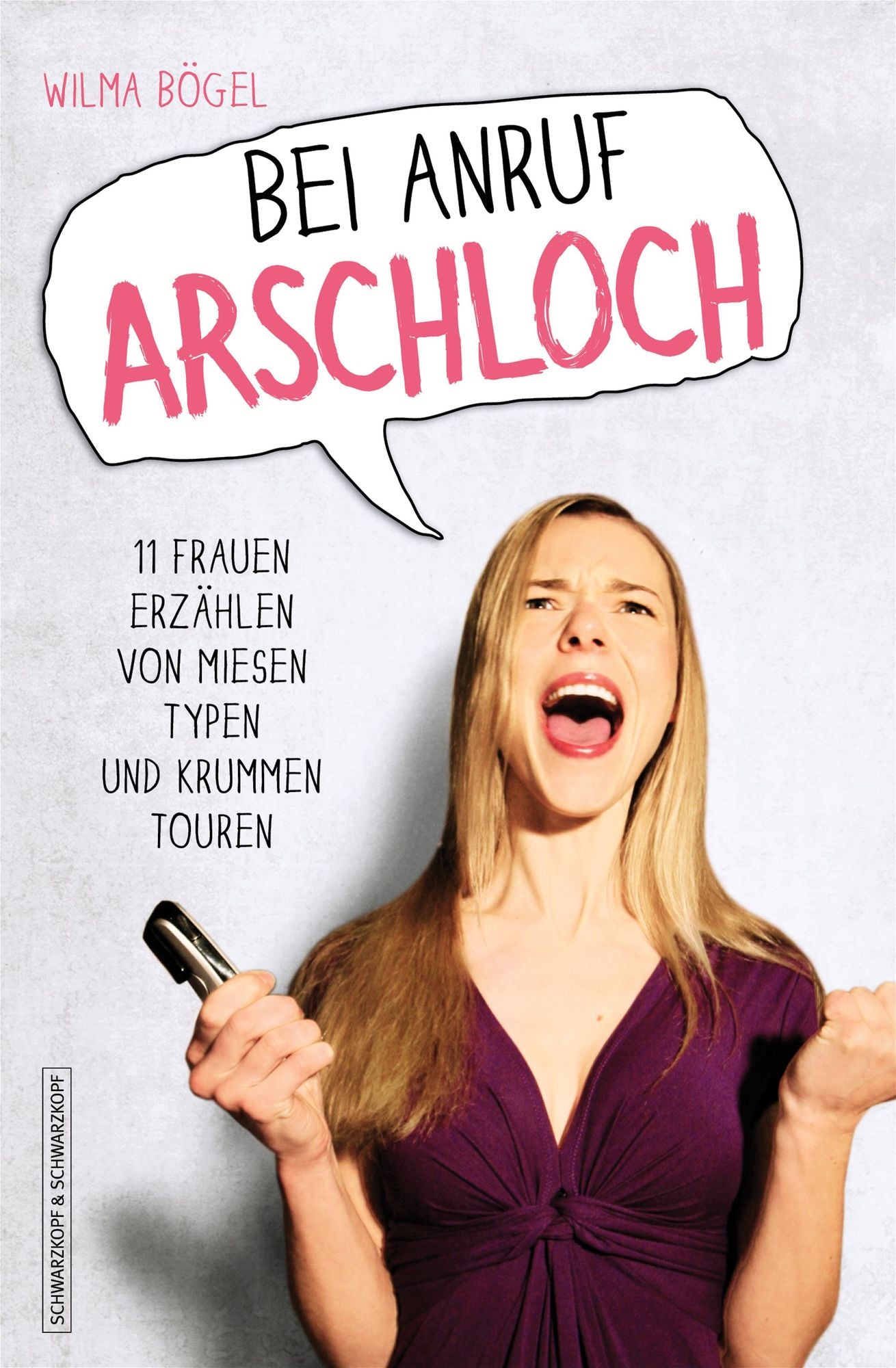 Bei Anruf Arschloch: 11 Frauen erzählen von miesen Typen und krummen Touren