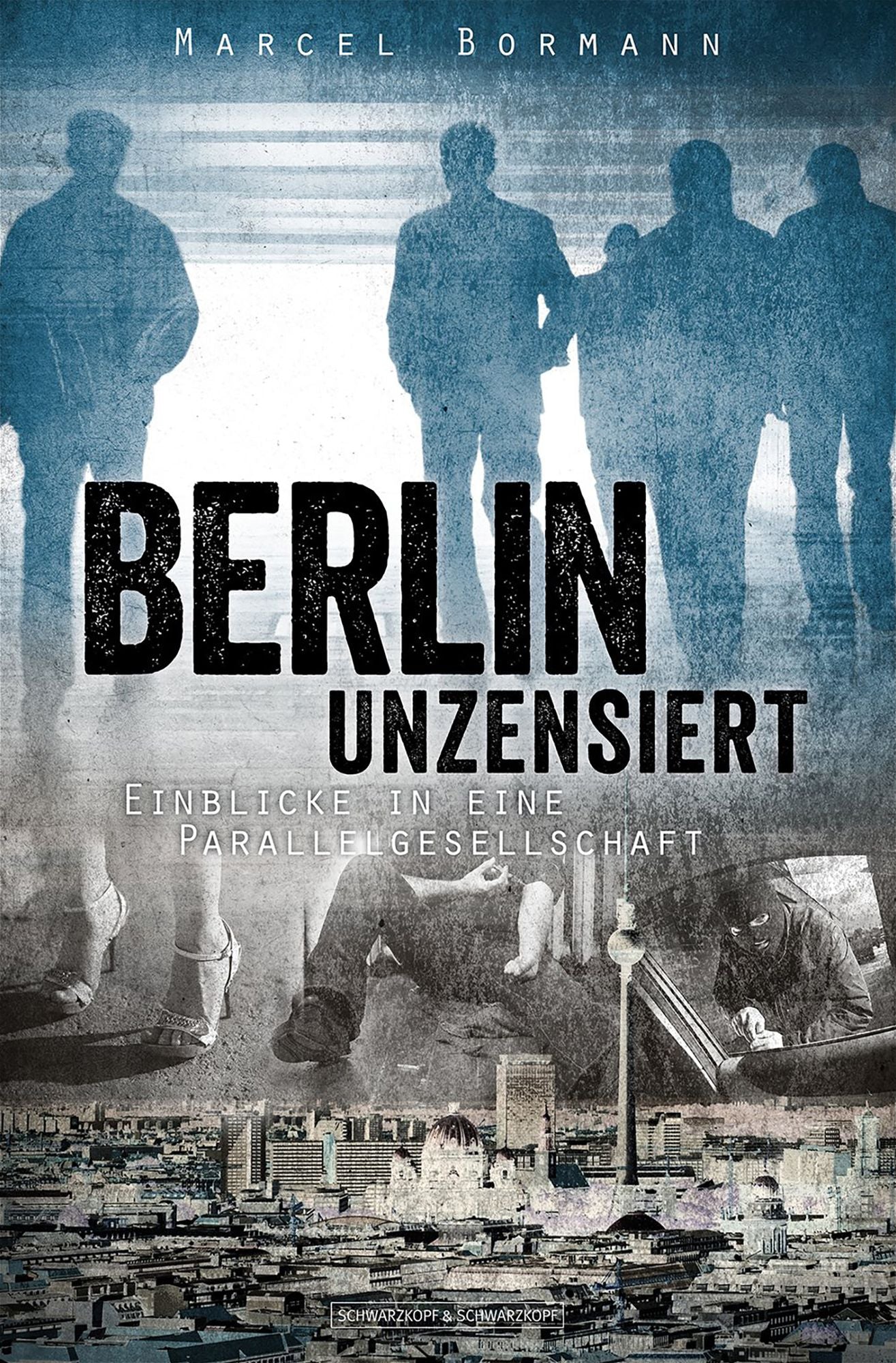 Berlin unzensiert: Einblicke in eine Parallelgesellschaft