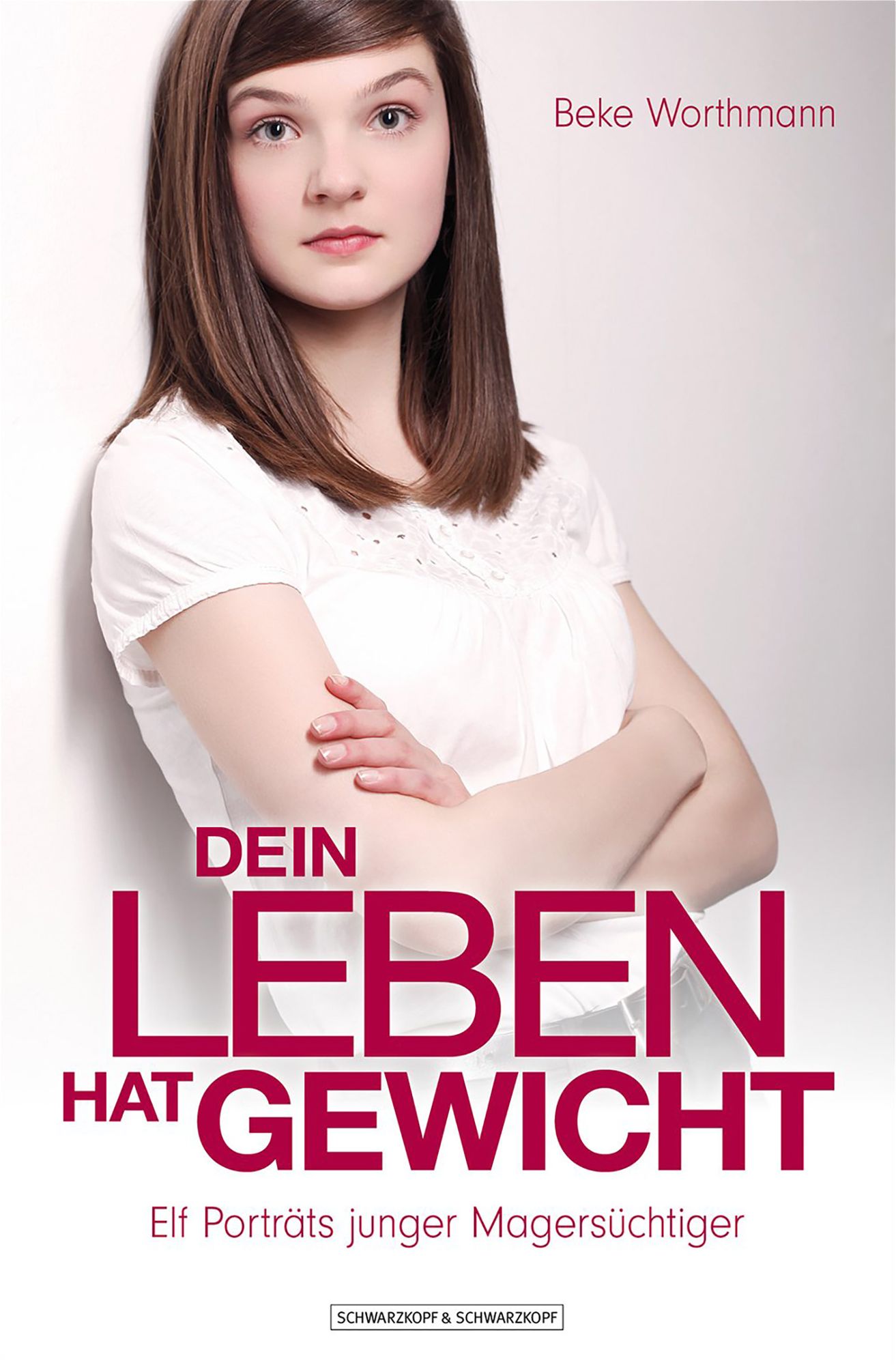 Dein Leben hat Gewicht: Elf Porträts junger Magersüchtiger