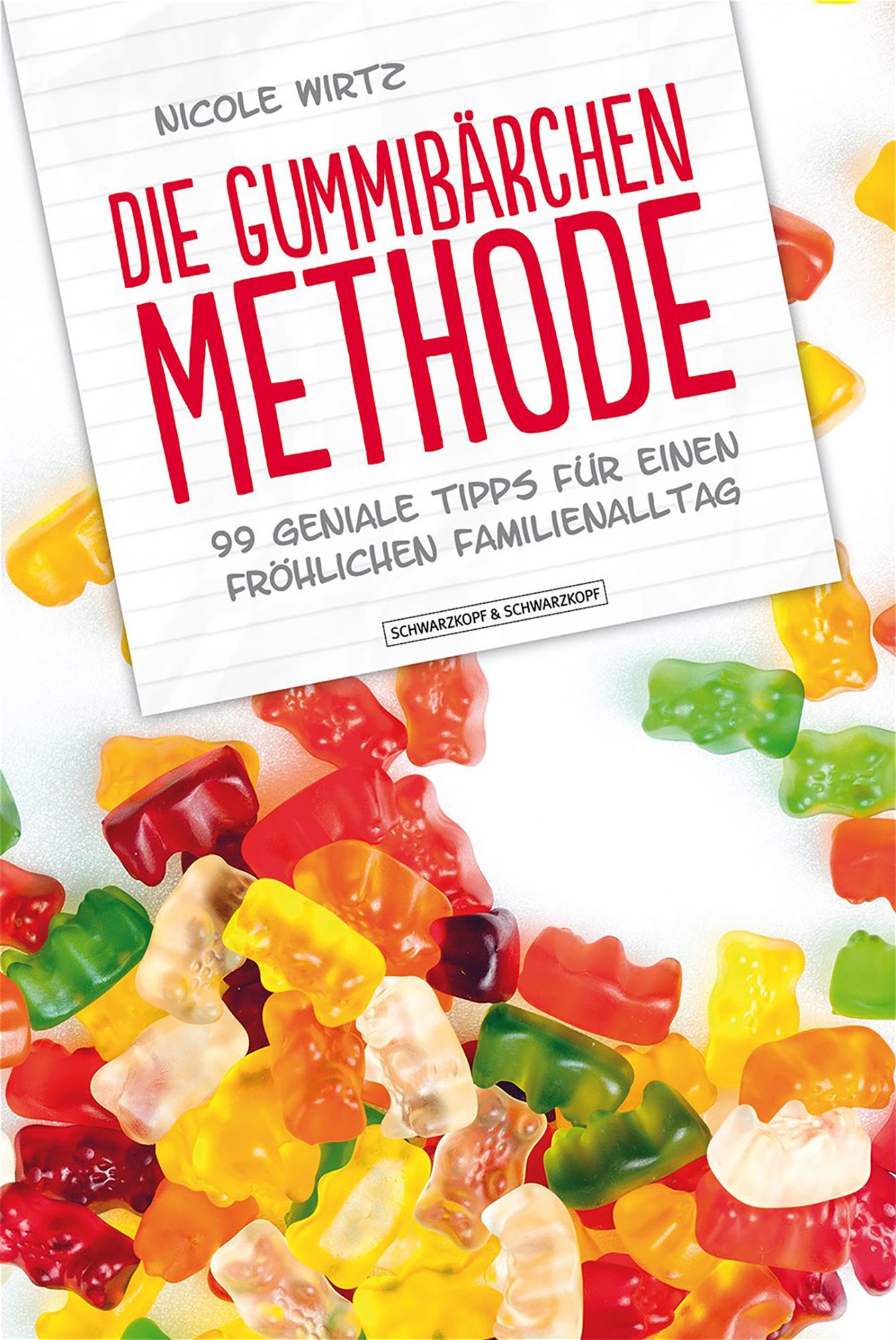 Die Gummibärchen-Methode: 99 geniale Tipps für einen fröhlichen Familienalltag