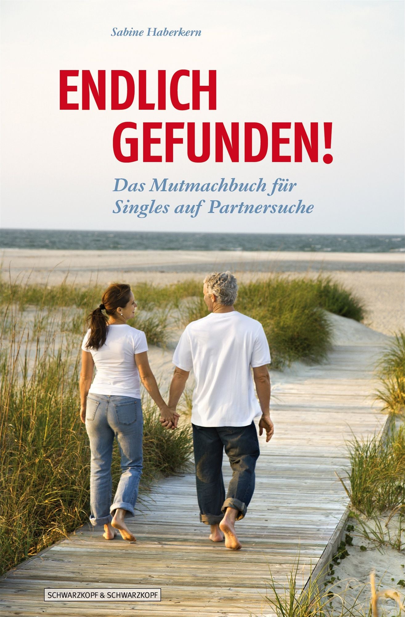Endlich gefunden!: Das Mutmachbuch für Singles auf Partnersuche