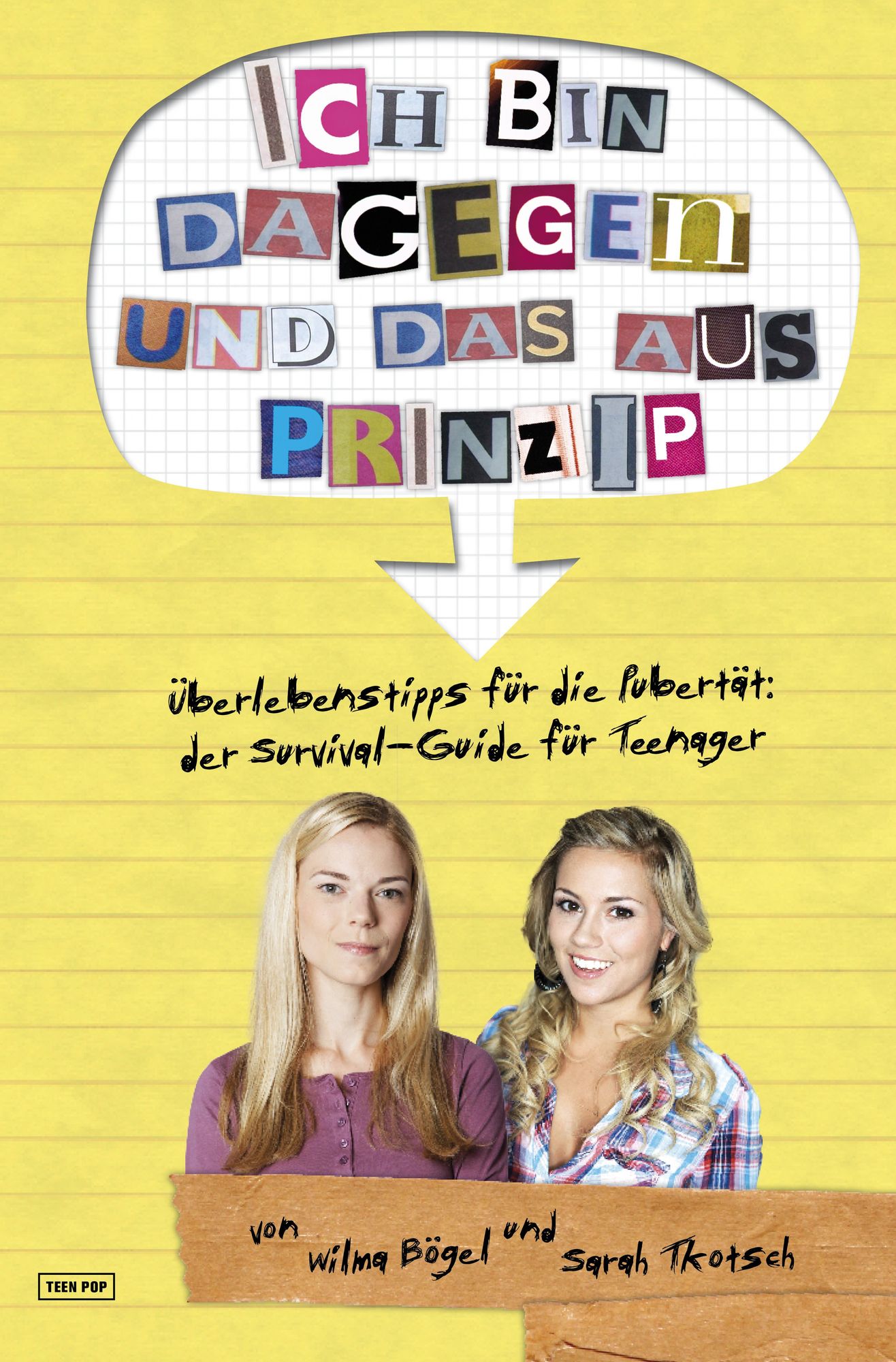 Ich bin dagegen - und das aus Prinzip!: Überlebenstipps für die Pubertät: Der Survival-Guide für Teenager