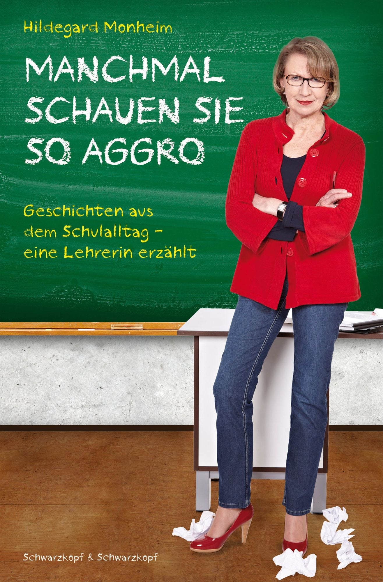 MANCHMAL SCHAUEN SIE SO AGGRO: Geschichten aus dem Schulalltag Eine Lehrerin erzählt