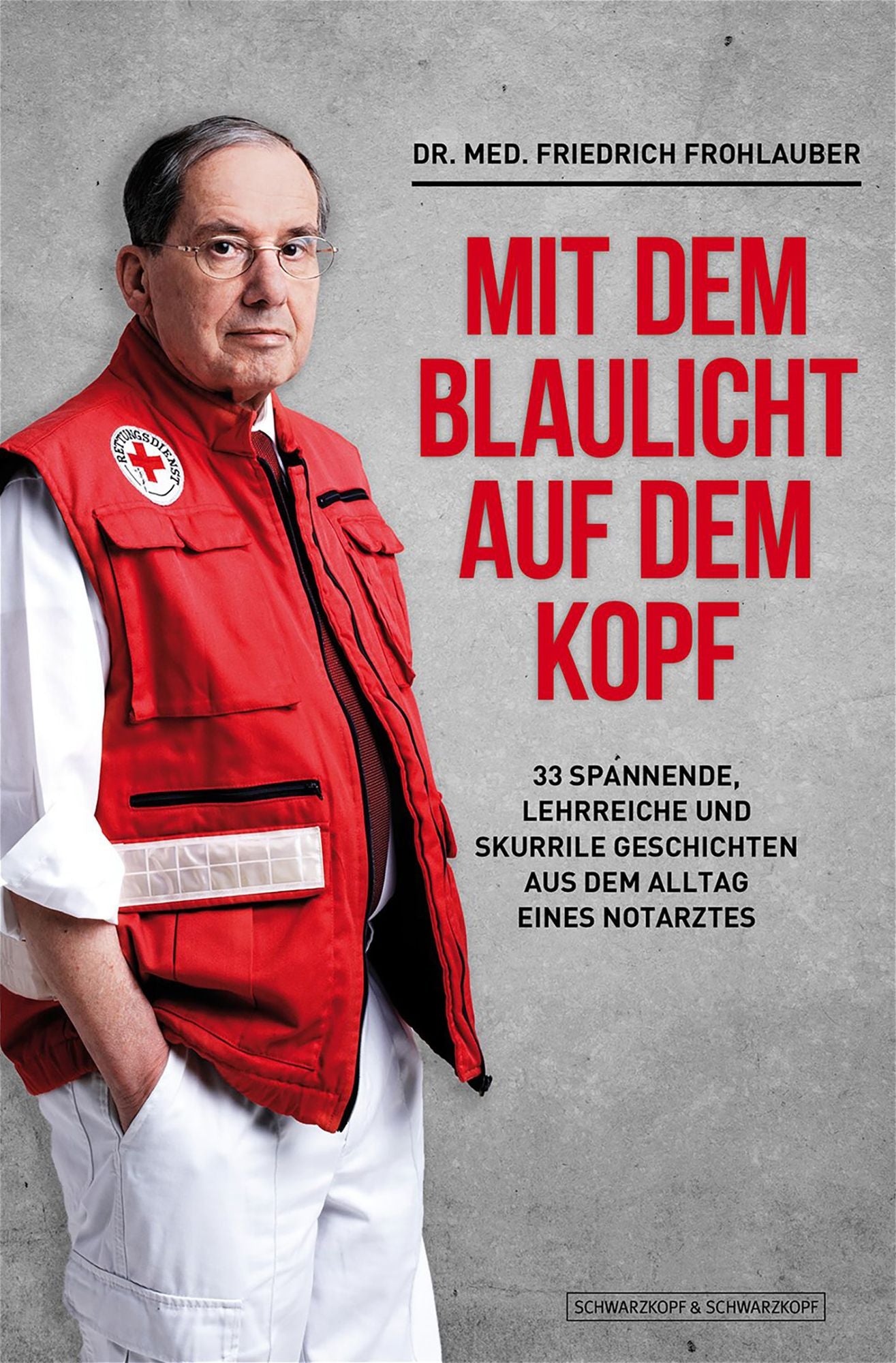 Mit dem Blaulicht auf dem Kopf: 33 spannende, lehrreiche und skurrile Geschichten aus dem Alltag eines Notarztes