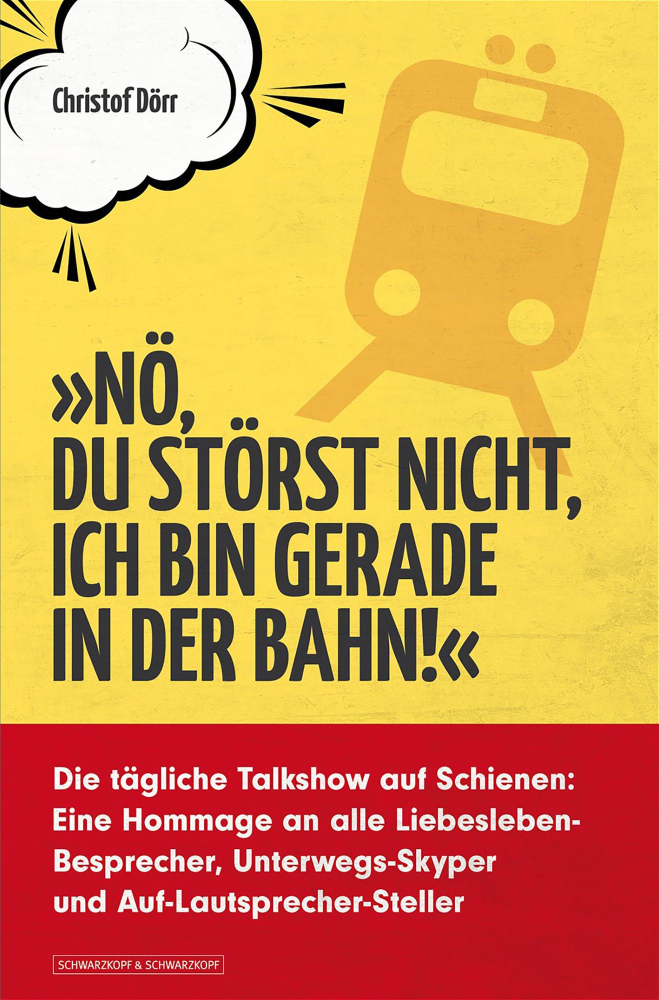 'Nö, du störst nicht, ich bin gerade in der Bahn!': Die tägliche Talkshow auf Schienen: Eine Hommage an alle Liebesleben-Besprecher, Unterwegs-Skyper und Auf-Lautsprecher-Steller