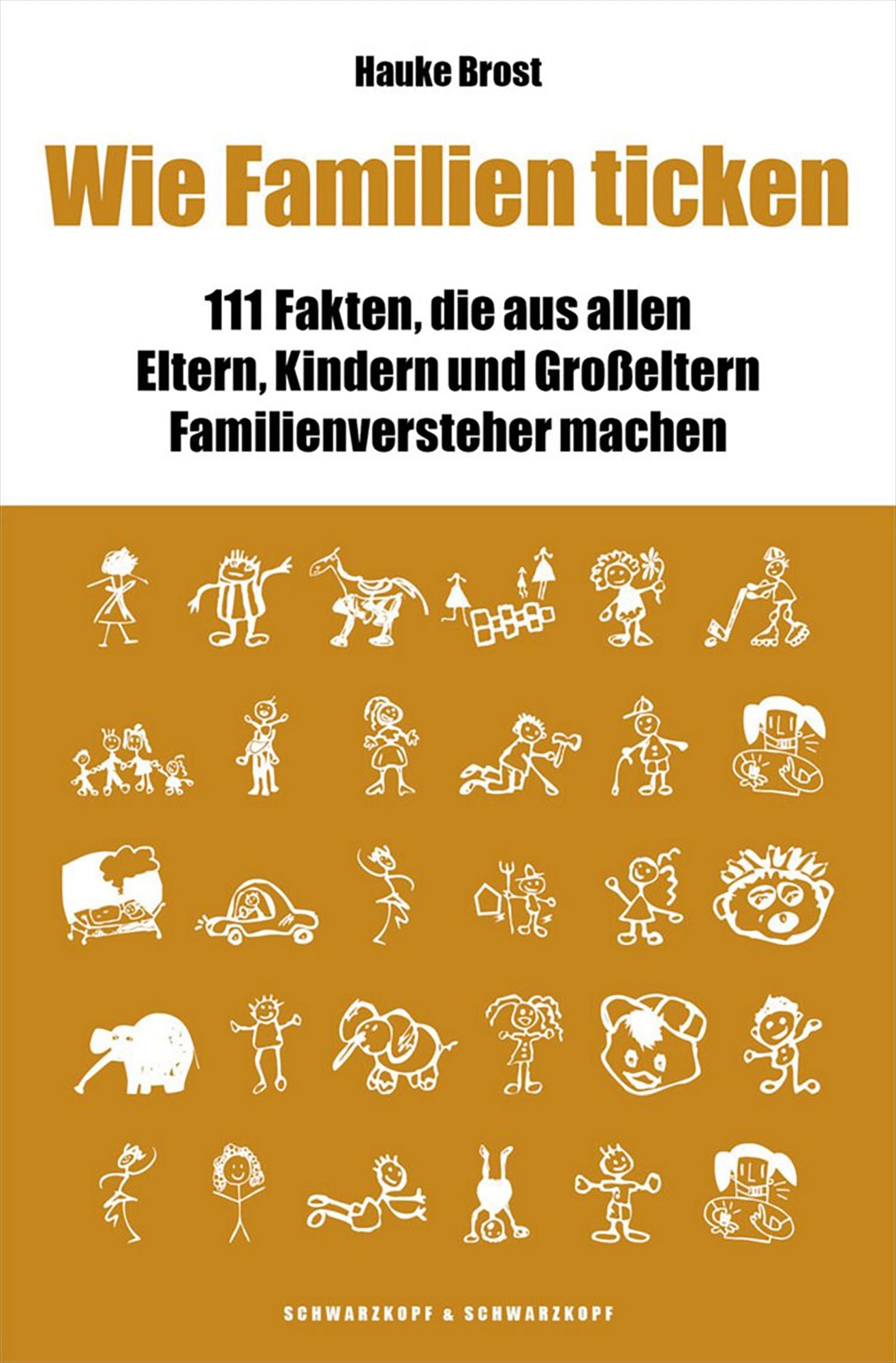 Wie Familien ticken: 111 Fakten, die aus allen Eltern, Kindern und Großeltern Familienversteher machen