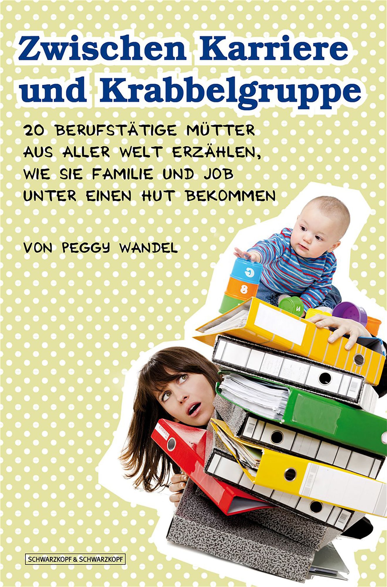 Zwischen Karriere und Krabbelgruppe: 20 berufstätige Mütter aus aller Welt erzählen, wie sie Familie und Job unter einen Hut bekommen