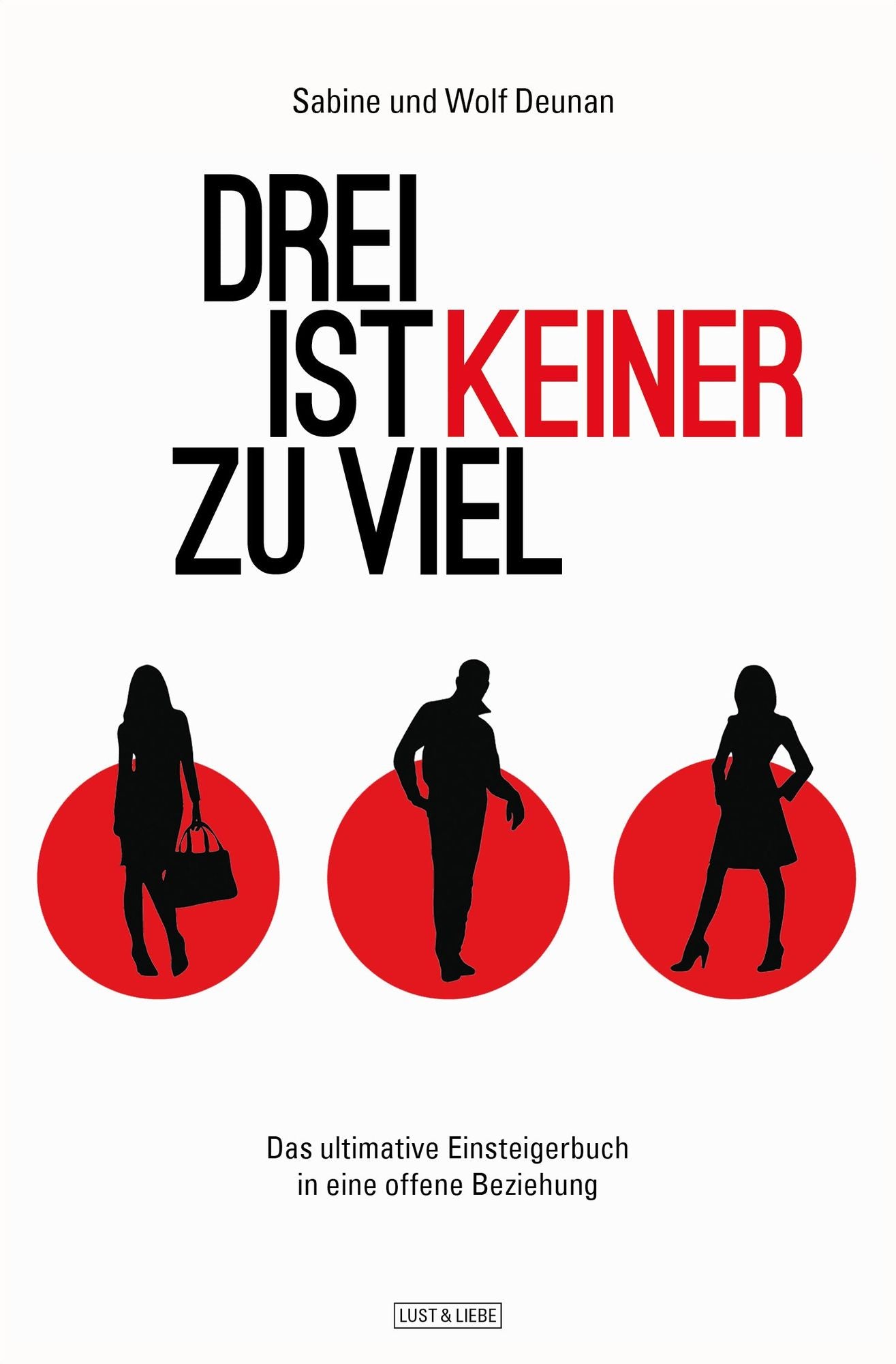 Drei ist keiner zu viel: Das ultimative Einsteigerbuch in eine offene Beziehung