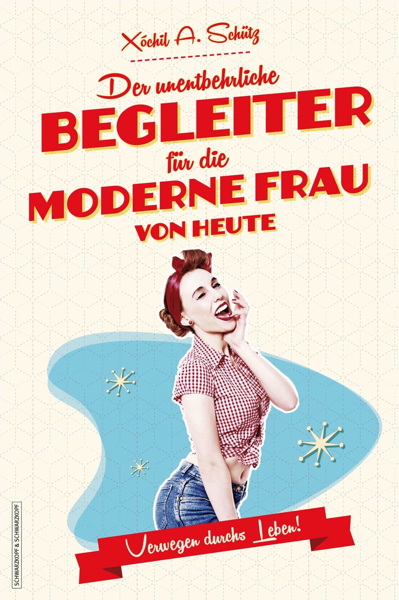 Der unentbehrliche Begleiter für die moderne Frau von heute: Verwegen durchs Leben!