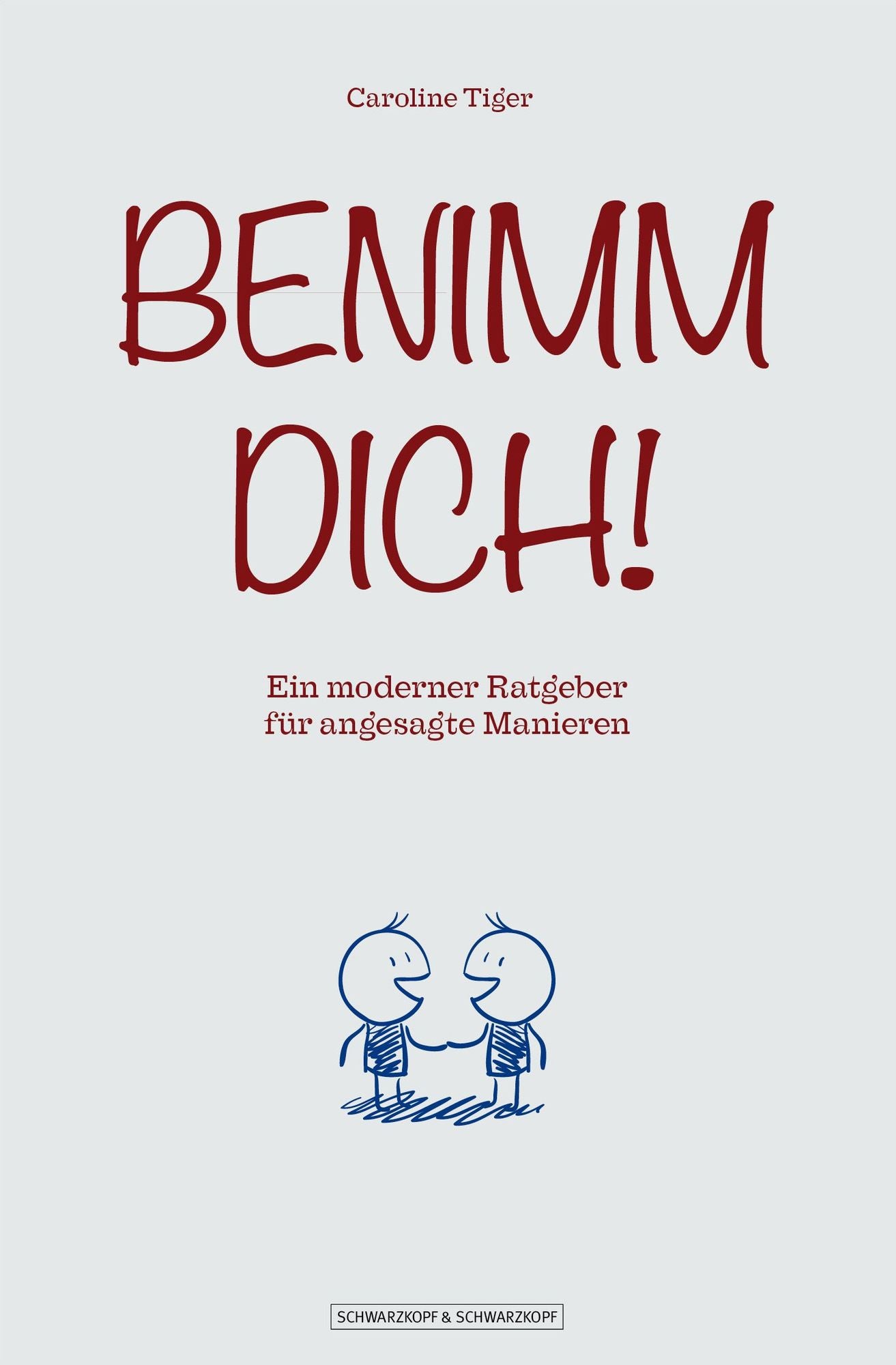 Benimm dich!: Ein moderner Ratgeber für angesagte Manieren