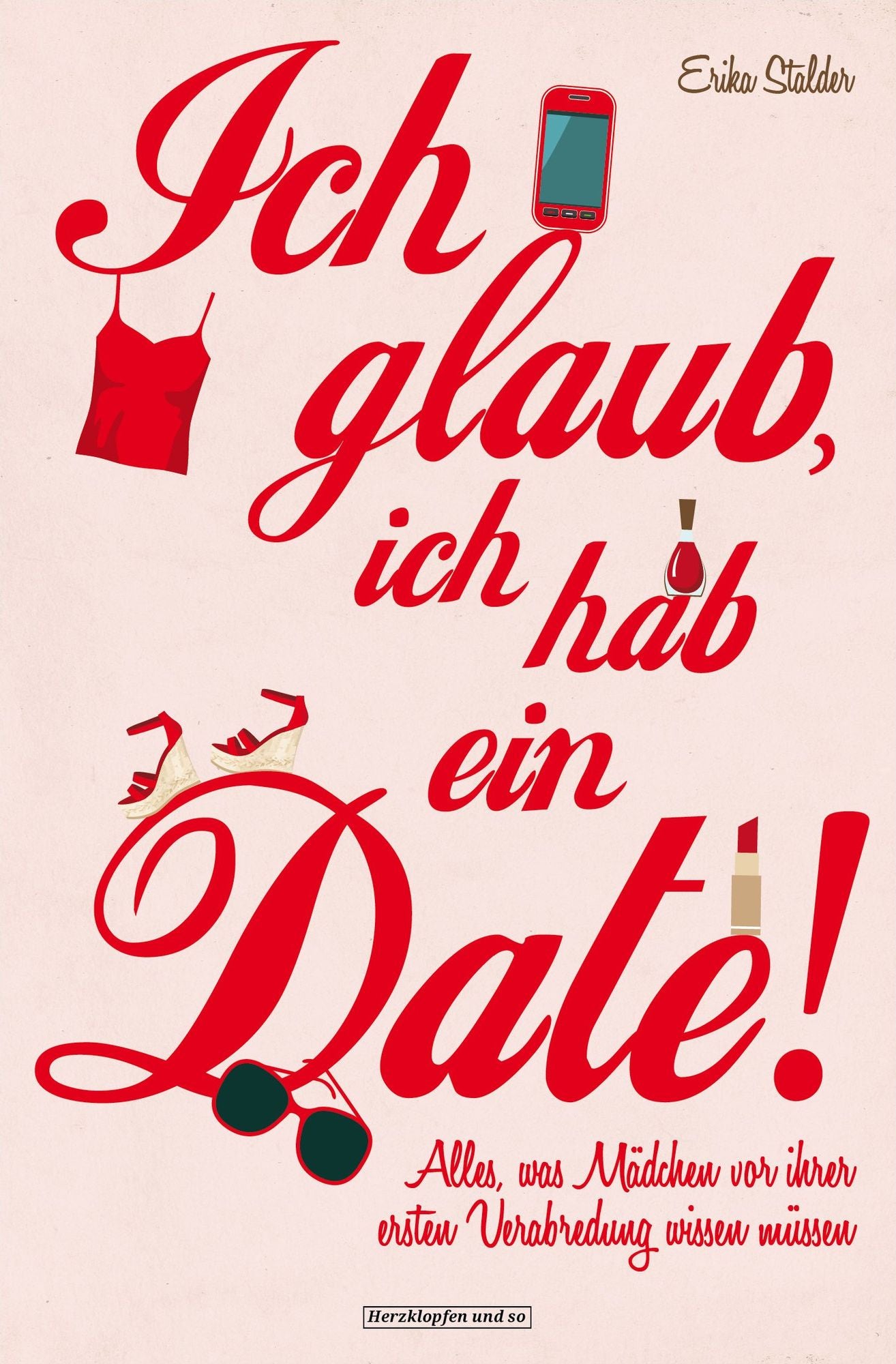 Ich glaub, ich hab ein Date!: Alles, was Mädchen vor ihrer ersten Verabredung wissen müssen
