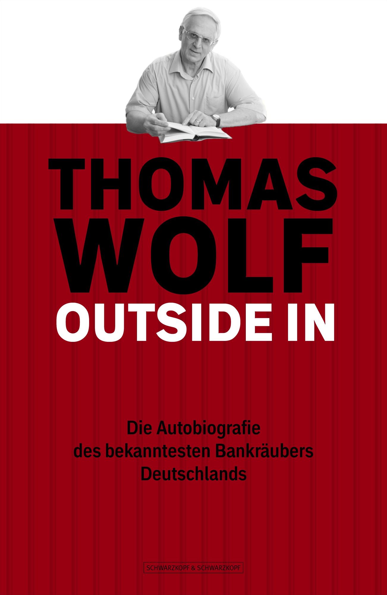 Thomas Wolf - Outside In: Die Autobiografie des bekanntesten Bankräubers Deutschlands